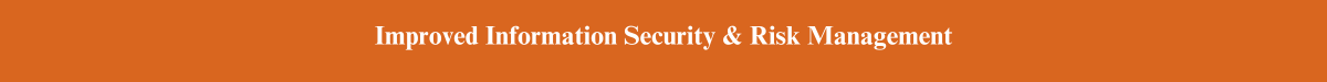 Improved Information Security & Risk Management