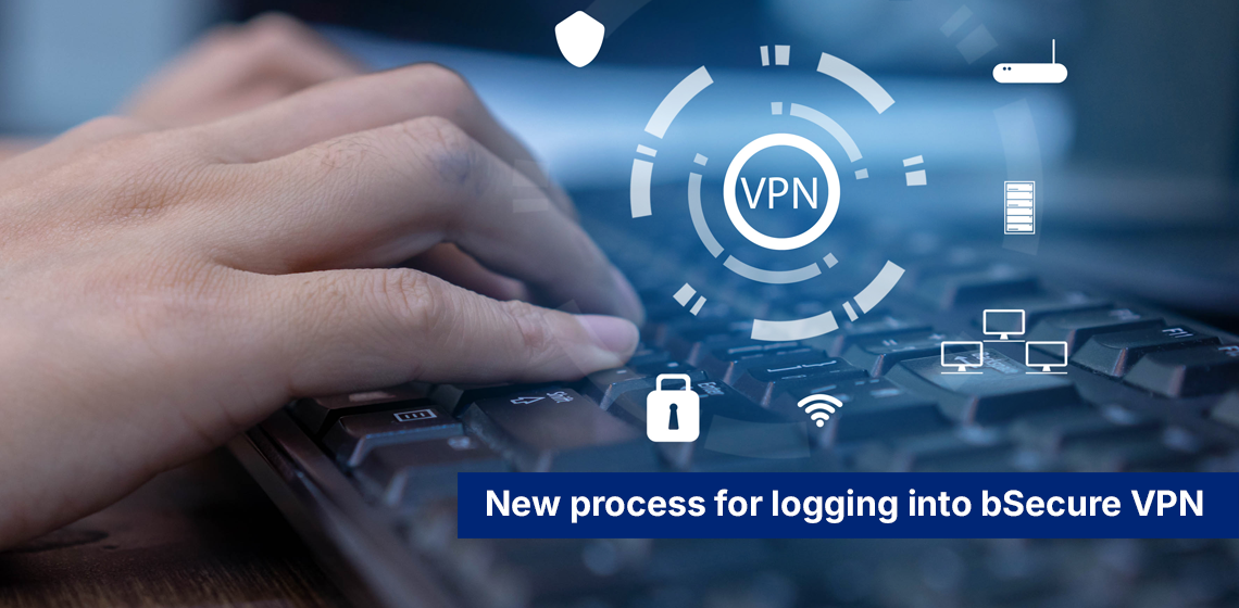 New process for logging into bSecure VPN