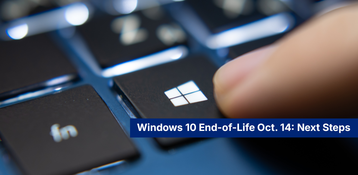 Windows 10 End-of-Life Oct. 14: Next Steps