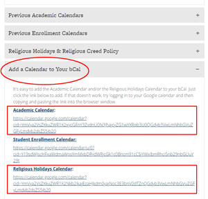Add a Calendar to Your bCal remove It's easy to add the Academic Calendar and/or the Religious Holidays Calendar to your bCal. Just click the link below to add. If that doesn't work, try logging in to your Google calendar and then copying and pasting the 