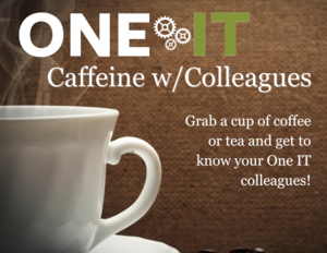 photo showing steaming coffee cup with One IT logo and Caffeine w/ Colleagues written over 
