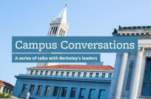 Campus Conversations, a series of talks with Berkeley leadership